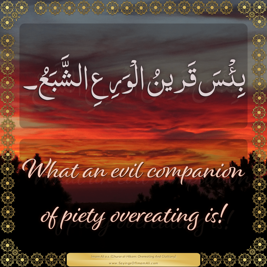 What an evil companion of piety overeating is!